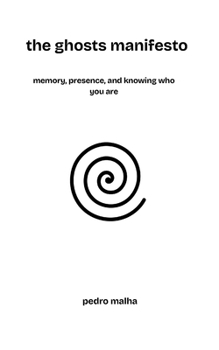 Paperback The ghosts manifesto: memory, presence, and knowing who you are Book