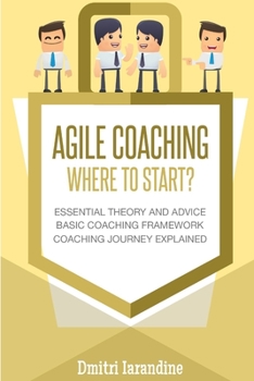 Paperback Agile Coaching: Where to Start?: Role Introduction and Basic Framework to get you going Book