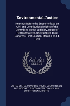 Environmental Justice: Hearings Before the Subcommittee on Civil and Constitutional Rights of the Committee on the Judiciary, House of Representatives, One Hundred Third Congress, First Session, March
