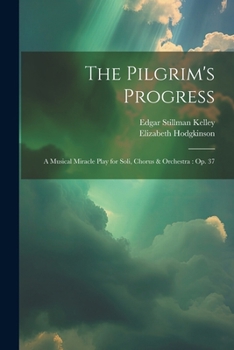 Paperback The Pilgrim's Progress: A Musical Miracle Play for Soli, Chorus & Orchestra: Op. 37 Book