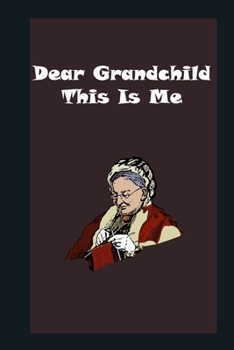 Dear Grandchild, This Is Me : Memories and Keepsakes for My Grandchild: grandma memories journal