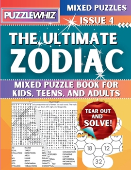 The Ultimate Zodiac Mixed Puzzle Book for Kids, Teens, and Adults: 16 Types of Engaging Variety Puzzles: Word and Math Puzzles (Issue 4) (The Ultimate Mixed Puzzles)