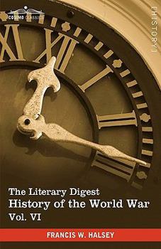 Paperback The Literary Digest History of the World War, Vol. VI (in Ten Volumes, Illustrated): Compiled from Original and Contemporary Sources: American, Britis Book