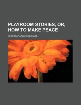Playroom Stories: Or, How to Make Peace (Classic Reprint)