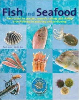 Hardcover Fish and Seafood: From Caviar to Grouper, Mussels, Salmon and Shrimp from Filleting to Poaching and Portioning Book