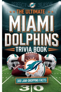 Paperback The Ultimate Miami Dolphins Trivia Book: : A Must-Have Collection of Fun Facts and Trivia for Miami Dolphins Fans of All Ages Book