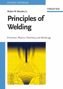 Hardcover Principles of Welding: Processes, Physics, Chemistry, and Metallurgy Book
