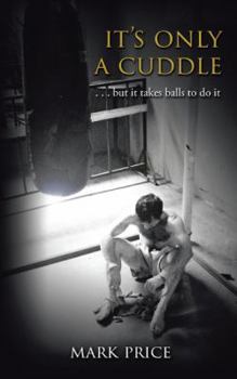 Paperback It's Only a Cuddle: . . . But It Takes Balls to Do It! Book