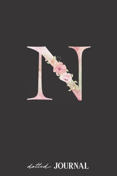 Dotted Journal: Letter N Monogram - Dotted Grid Journals & Notebook 120 pages, Writing Book, Small gift for friends or family - Floral Design (6x9)