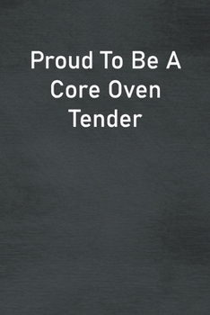 Paperback Proud To Be A Core Oven Tender: Lined Notebook For Men, Women And Co Workers Book