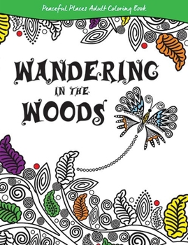 Paperback Wandering in the Woods: Peaceful Places Adult Coloring Book