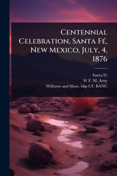 Paperback Centennial Celebration, Santa FÃ(c), New Mexico, July, 4, 1876 Book