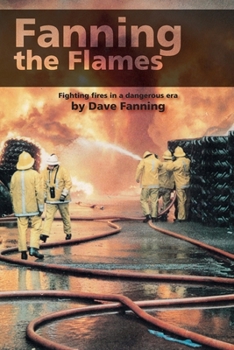 Paperback Fanning the Flames: Firefighting in a dangerous era Book