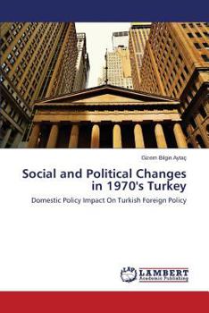 Social and Political Changes in 1970's Turkey: Domestic Policy Impact On Turkish Foreign Policy