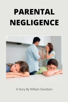 Paperback Parental Negligence: A short story for kids and parents Book