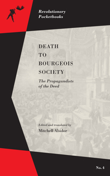 Paperback Death to Bourgeois Society: The Propagandists of the Deed Book