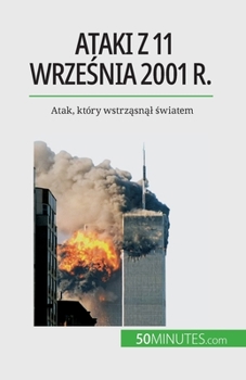 Paperback Ataki z 11 wrze&#347;nia 2001 r.: Atak, który wstrz&#261;sn&#261;l &#347;wiatem [Polish] Book