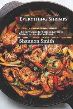 Paperback Everything Shrimps: The Easy Guide for Seafood Lovers to Shrimp Recipes [A Cookbook] Book