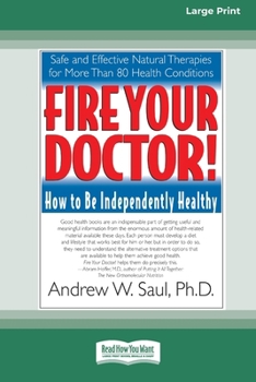 Paperback Fire Your Doctor; How to be Independently Healthy: How to Be Independently Healthy (16pt Large Edition) Book