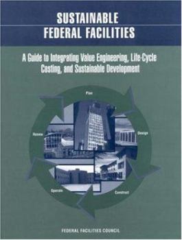 Paperback Sustainable Federal Facilities: A Guide to Integrating Value Engineering, Life-Cycle Costing, and Sustainable Development Book