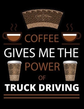 COFFEE gives me the power of Truck Driving: 2020 Daily Planner: Black Cover With Coffee| 2020 Calendar Time Schedule Organizer for Daily Diary One Day ... - Daily 12 Months January- December 2020)
