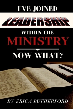 Paperback I've Joined Leadership Within The Ministry, Now What? Book