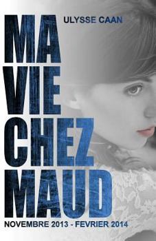 Paperback Ma Vie Chez Maud: novembre 2013 - fevrier 2014 [French] Book