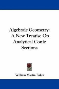 Paperback Algebraic Geometry: A New Treatise On Analytical Conic Sections Book