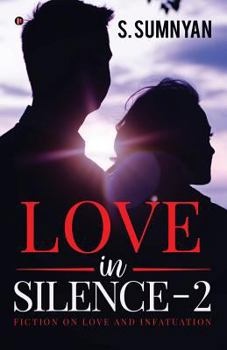 Paperback Love in Silence - 2: Fiction on Love and Infatuation Book