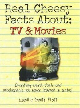 Paperback Real Cheesy Facts About: TV & Movies: Everything Weird, Dumb, and Unbelievable You Never Learned in School Book
