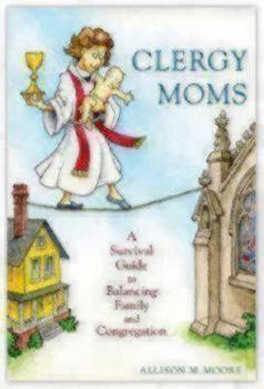 Paperback Clergy Moms: A Survival Guide to Balancing Family and Congregation Book