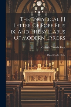 Paperback The Encylical [!] Letter Of Pope Pius Ix. And The Syllabus Of Modern Errors: Dated Dec. 8, 1864... [Latin] Book