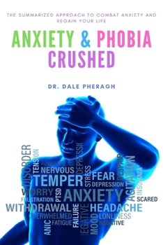 Paperback Anxiety & Phobia Crushed: The Summarized Approach to Combat Anxiety and Regain your Life Book