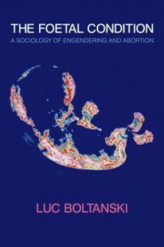 Hardcover The Foetal Condition: A Sociology of Engendering and Abortion Book