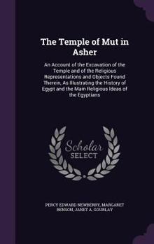Hardcover The Temple of Mut in Asher: An Account of the Excavation of the Temple and of the Religious Representations and Objects Found Therein, as Illustra Book