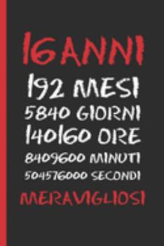16 ANNI MERAVIGLIOSI: Regalo di compleanno originale e divertente | Diario, quaderno degli appunti, taccuino o agenda | Sedici Anni. (Italian Edition)