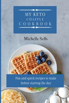 Paperback My Keto Chaffle Cookbook: Fun and quick recipes to make before starting the day Book