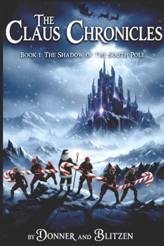 Paperback The Claus Chronicles: Book 1: The Shadow of the South Pole Book