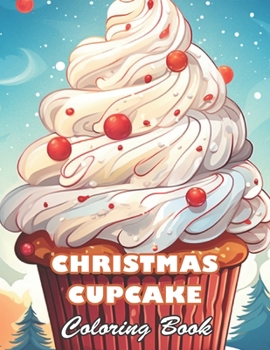 Christmas Cupcake Coloring Book: 100+ High-quality Illustrations for All Fans