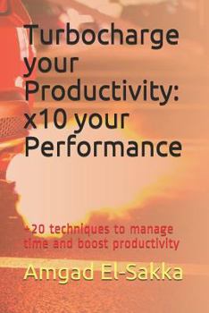 Paperback Turbocharge Your Productivity: X10 Your Performance: +20 Techniques to Easily Get Fast Results Book