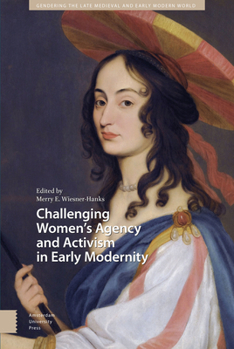 Hardcover Challenging Women's Agency and Activism in Early Modernity Book