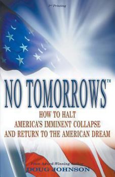 Paperback No Tomorrows: How to Halt America's Imminent Collapse and Return to the American Dream Book