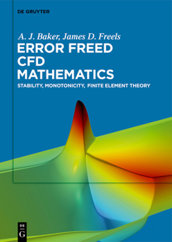Hardcover Error Freed Cfd Mathematics: Stability, Monotonicity, Finite Element Theory Book