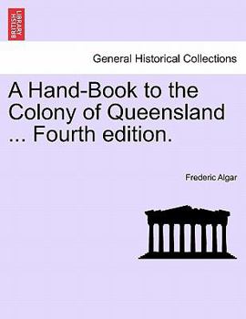 Paperback A Hand-Book to the Colony of Queensland ... Fourth Edition. Book