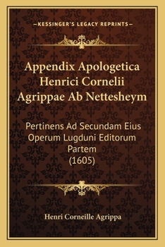 Paperback Appendix Apologetica Henrici Cornelii Agrippae Ab Nettesheym: Pertinens Ad Secundam Eius Operum Lugduni Editorum Partem (1605) [Latin] Book