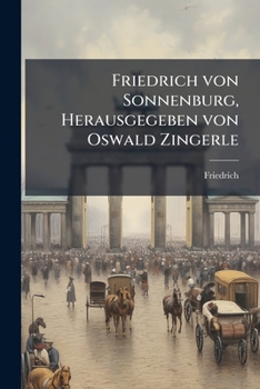 Paperback Friedrich von Sonnenburg, Herausgegeben von Oswald Zingerle [German] Book