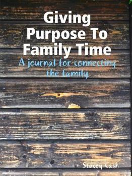 Paperback Giving Purpose To Family Time: A journal for connecting the family Book