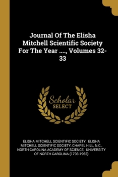 Paperback Journal Of The Elisha Mitchell Scientific Society For The Year ...., Volumes 32-33 Book