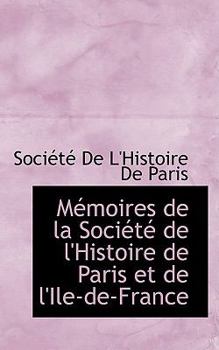 Mémoires de la Société de l'Histoire de Paris et de L'Île-de-France