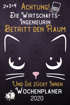 Achtung! Die Wirtschafts-Ingenieurin betritt den Raum und Sie zückt Ihren Wochenplaner 2020: DIN A5 Kalender / Terminplaner / Wochenplaner 2020 12 ... – Jede Woche auf 2 Seiten (German Edition)